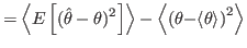 $\displaystyle =\left\langle E\left[ (\hat{\theta}-\theta)^{2}\right] \right\ran...
...ft\langle {\left( \theta{-\langle\theta\rangle}\right) ^{2}%
}\right\rangle%
$