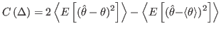 $\displaystyle C\left( \Delta\right) =2\left\langle E\left[ (\hat{\theta}-\theta...
...le E\left[ (\hat{\theta}%
{-\langle\theta\rangle})^{2}\right] \right\rangle%
$