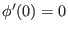 $ \phi^{\prime}(0)=0$