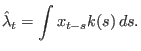 $\displaystyle \hat{\lambda}_{t}=\int x_{t-s}k{\left( {s}\right) }\,ds.
 %
$