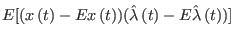 $\displaystyle E[(x\left(t\right) -Ex\left(t\right) )(\hat{\lambda}\left(t\right) -E\hat{\lambda}\left(t\right)
 )]$