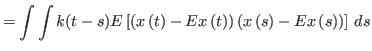 $\displaystyle =\int\int k{\left(t-s\right)} E\left[(x\left(t\right) -Ex\left(t\right) )\left( x\left(s\right) -Ex\left(s\right) \right) \right] \,ds$