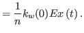 $\displaystyle =\frac{{1}}{n}{k}_{w}(0)Ex\left(t\right) .$