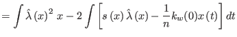 $\displaystyle =\int\hat{\lambda}\left( {x}\right)
 ^{2}\,{x}-2\int\left[ s\left...
...{\lambda}\left( {x}\right) -\frac{{1}}{n}{k}_{w}({0})x\left(t\right) \right] dt$