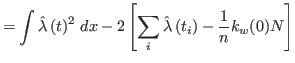 $\displaystyle =\int\hat{\lambda}\left(t\right) ^{2}\,d{x-2}\left[
 \sum_{i}\hat{\lambda}\left(t_{i}\right) -\frac{{1}}{n}{k}%
_{w}({0})N\right]$