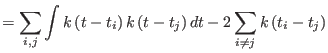 $\displaystyle =\sum_{i,j}\int k\left(t-t_{i}\right) k\left(t-t_{j}\right) dt - 2\sum_{i\neq j}k\left(t_{i}-t_{j}\right)$