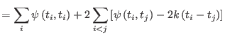 $\displaystyle =\sum_{i}\psi\left(t_{i},t_{i}\right) +2\sum
 _{i<j}\left[ \psi\left(t_{i},t_{j}\right) -2k\left(t_{i}-t_{j}\right) \right]$