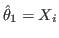 $ \hat{\theta}_{1}=X_{i}$