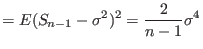 $\displaystyle =E(S_{n-1}-\sigma^{2})^{2}=\frac{2}{n-1}\sigma^{4}$