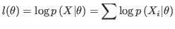 $\displaystyle l(\theta)=\log p\left( X\vert\theta\right) =\sum\log p\left( X_{i}%
\vert\theta\right)
$