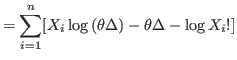 $\displaystyle =\sum_{i=1}^{n}[X_{i}\log\left( \theta\Delta\right) -\theta\Delta-\log
 X_{i}!]$