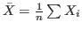 $ \bar{X}=\frac{1}{n}\sum
X_{i}$