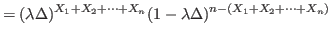 $\displaystyle =(\lambda\Delta)^{X_{1}+X_{2}+\cdots+X_{n}}(1-\lambda\Delta)^{n-(X_{1}%
+X_{2}+\cdots+X_{n})}%
$