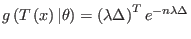 $ g\left( T\left( x\right)
\vert\theta\right) =\left( \lambda\Delta\right) ^{T}e^{-n\lambda\Delta}$