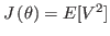 $ J\left( \theta\right) =E[V^{2}]$