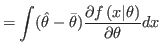 $\displaystyle =\int(\hat{\theta}-\bar{\theta})\frac{\partial f\left( x\vert\theta\right)
 }{\partial\theta}dx$