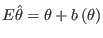 $ E\hat{\theta}=\theta+b\left( \theta\right)
$