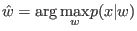 $\displaystyle \hat{w}=\arg\underset{w}{\max}p(x\vert w)
$