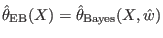 $\displaystyle \hat{\theta}_{\text{EB}}(X)=\hat{\theta}_{\text{Bayes}}(X,\hat{w})
$