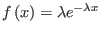 $ f\left( x\right) =\lambda e^{-\lambda x}$