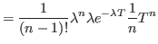 $\displaystyle = \frac{1}{\left( n-1\right) !}\lambda^{n} \lambda e^{-\lambda T } \frac{1}{n} T^{n}$