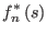 $\displaystyle f_{n}^{\ast}\left( s\right)$