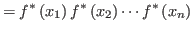 $\displaystyle =f^{\ast}\left( x_{1}\right) f^{\ast}\left( x_{2}\right) \cdots
 f^{\ast}\left( x_{n}\right)$