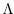 $\Lambda$