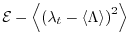 $\displaystyle \mathcal{E} - \left\langle {\left( {\lambda _t - \langle\Lambda\rangle } \right)^2 } \right\rangle$