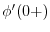 $\phi'(0+)$