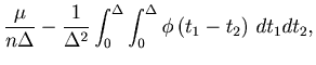 $\displaystyle \frac{\mu}{n \Delta} - \frac{1}{{\Delta ^2 }}\int_0^\Delta {\int_0^\Delta {\phi \left( {t_1 - t_2 } \right) dt_1 dt_2 } },$