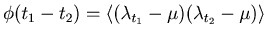 $\phi (t_1-t_2) = \langle (\lambda_{t_1} - \mu)(\lambda_{t_2} - \mu)\rangle$