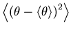 $\displaystyle \left\langle {\left( {\theta - \langle\theta\rangle} \right)^2 } \right\rangle$