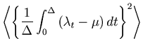 $\displaystyle \left\langle {\left\{ {\frac{1}{\Delta }\int_0^\Delta {\left( {\lambda _t - \mu } \right)dt} } \right\}^2 } \right\rangle$