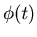 $\phi (t)$