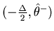 $(-\frac{\Delta}{2},\hat \theta^{-})$