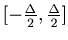$[-\textstyle{\Delta \over 2},\textstyle{\Delta \over 2}]$