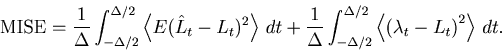 \begin{displaymath}
\mbox{MISE} = \frac{1}{\Delta }\int_{ - \Delta /2}^{ \Delta ...
...gle{\left( {\lambda _t - L_t } \right)^2 }\right\rangle  dt .
\end{displaymath}