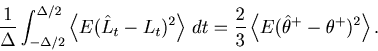 \begin{displaymath}
\frac{1}{\Delta }\int_{ - \Delta /2}^{ \Delta /2} \left\lang...
...\langle E( {\hat \theta ^ + - \theta ^ + } )^2 \right\rangle .
\end{displaymath}