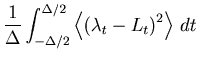 $\displaystyle \frac{1}{\Delta }\int_{ - \Delta /2}^{ \Delta /2} \left\langle\left( {\lambda _t - L_t } \right)^2\right\rangle  dt$