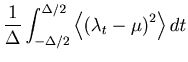 $\displaystyle \frac{1}{\Delta }\int_{ - \Delta /2}^{\Delta /2} {\left\langle \left( {\lambda _t - \mu } \right)^2 \right\rangle dt}$
