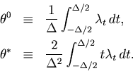 \begin{eqnarray*}
\theta^{0} &\equiv& \frac{1}{\Delta }\int_{ - \Delta /2}^{\Del...
...}{\Delta^2 }\int_{ - \Delta /2}^{\Delta /2} {t \lambda _t  dt}.
\end{eqnarray*}
