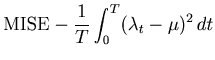 $\displaystyle \mbox{MISE} - \frac{1}{T} \int_{0}^{T} (\lambda_t - \mu)^2  dt$