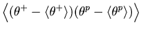 $\displaystyle \left\langle {( {\theta ^+-\langle {\theta ^+} \rangle } ) ( {\theta ^p-\langle {\theta ^p} \rangle } )} \right\rangle$