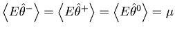 $\left\langle {E\hat {\theta }^-} \right\rangle =\left\langle {E\hat {\theta }^+} \right\rangle =\left\langle {E\hat {\theta }^0} \right\rangle =\mu $