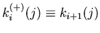 $k_{i}^{(+)}(j) \equiv k_{i+1}(j)$