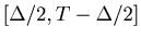 $[\Delta/2, T-\Delta/2]$