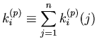 $\displaystyle k_i^{(p)} \equiv \sum_{j = 1}^n k_{i}^{(p)}(j)$
