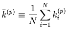 $\displaystyle \bar k^{(p)} \equiv \frac{1}{N}\sum_{i = 1}^{N} {k_i^{(p)} }$