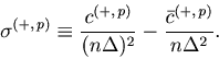 \begin{displaymath}\sigma^{(+, p)} \equiv \frac{c^{(+, p)}}{ (n \Delta)^2} - \frac{\bar c^{(+, p)}}{n \Delta^2}. \end{displaymath}
